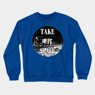 take up space Crewneck Sweatshirt